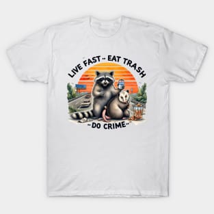 Live fast Eat trash Do Crime T-Shirt